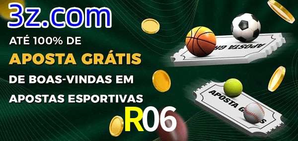 R06 Ate 100% de Aposta Gratis